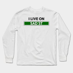 I live on Sad St Long Sleeve T-Shirt